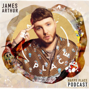 James Arthur - Happy Place podcast