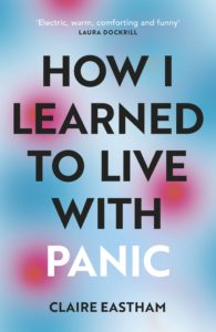 Book cover of Claire Eastham - How I Learned to Live With Panic
